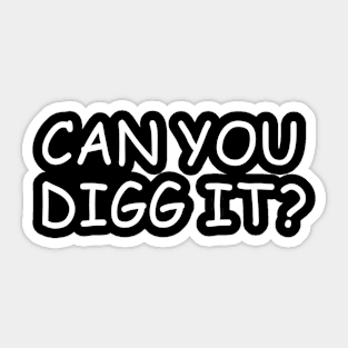 Can You Digg It Sticker